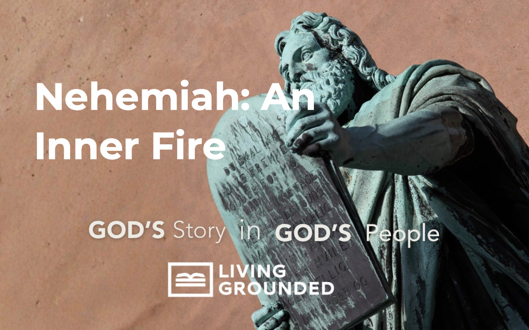 Nehemiah: An Inner Fire – Living Grounded