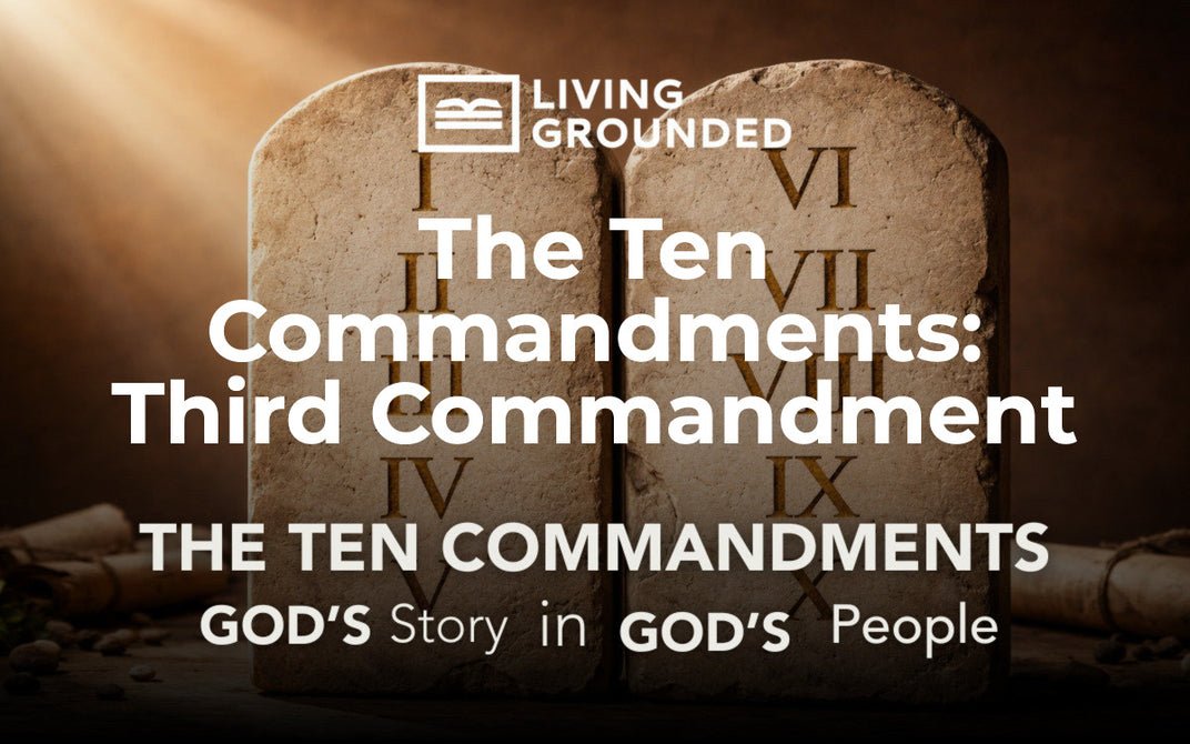 The Ten Commandments: Third Commandment – Living Grounded