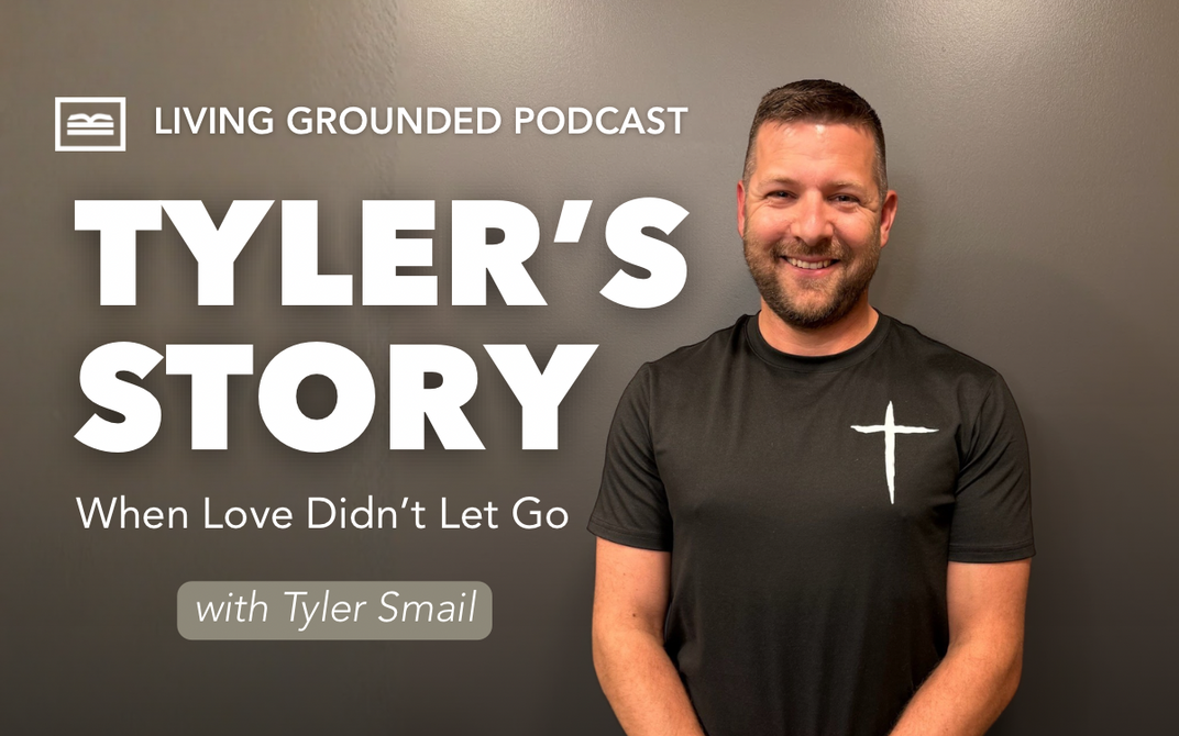 Episode 124 Tyler’s Story: When Love Didn’t Let Go – Living Grounded