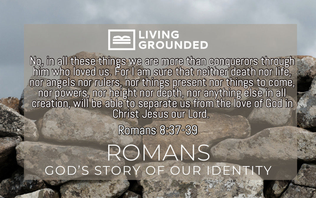 Romans: Unshakable – Living Grounded